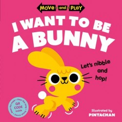 Move and Play: I Want to Be a Bunny Move and Play: I Want to Be a Bunny